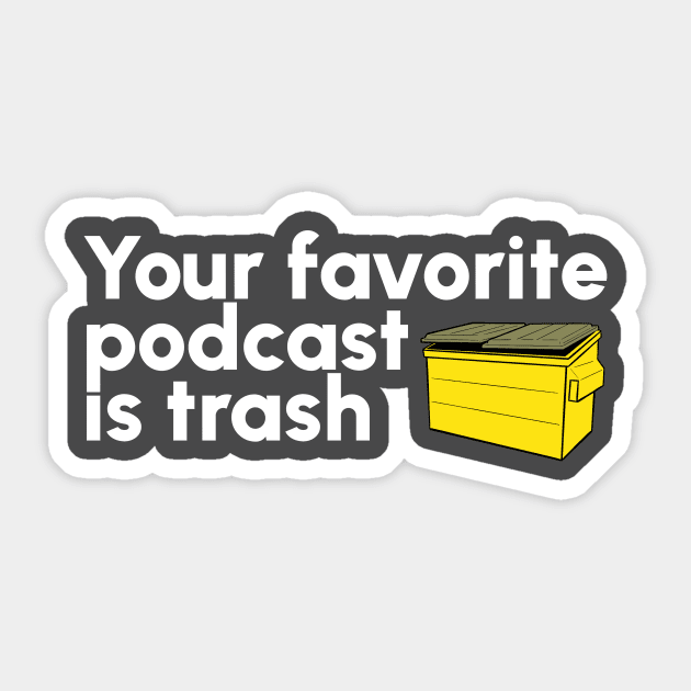 Your Favorite Podcast is Trash Sticker by The Adult Nerd